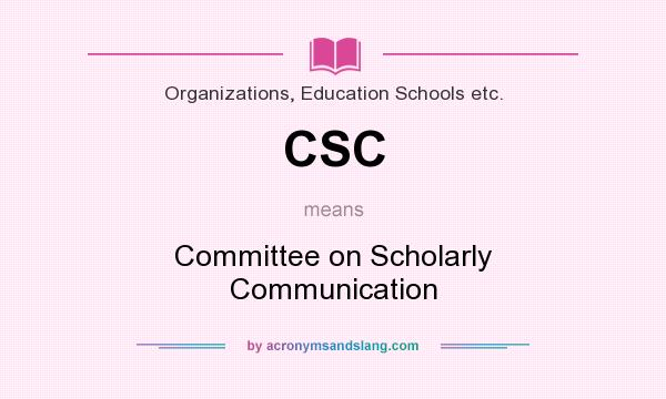 What does CSC mean? It stands for Committee on Scholarly Communication
