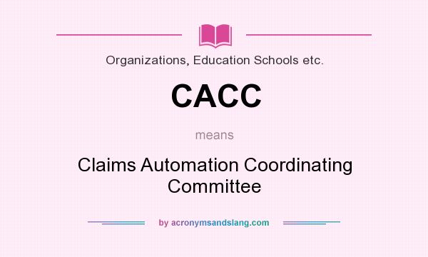 What does CACC mean? It stands for Claims Automation Coordinating Committee