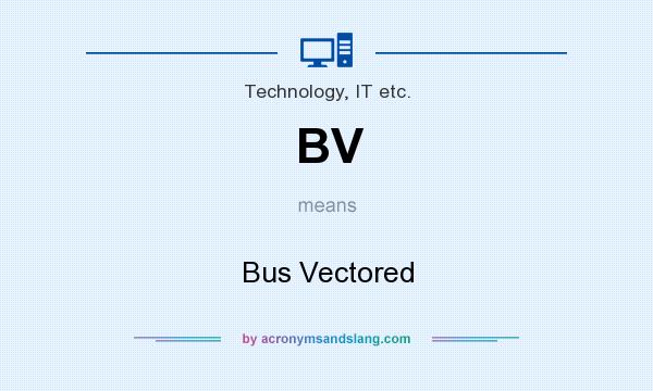 What does BV mean? It stands for Bus Vectored