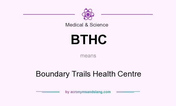 What does BTHC mean? It stands for Boundary Trails Health Centre