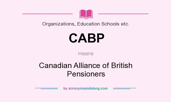 What does CABP mean? It stands for Canadian Alliance of British Pensioners