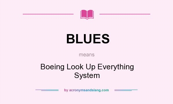 What does BLUES mean? It stands for Boeing Look Up Everything System