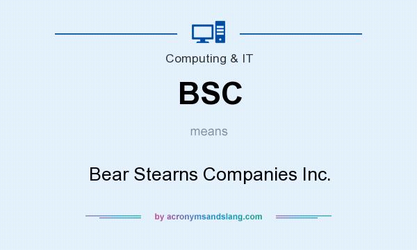 What does BSC mean? It stands for Bear Stearns Companies Inc.
