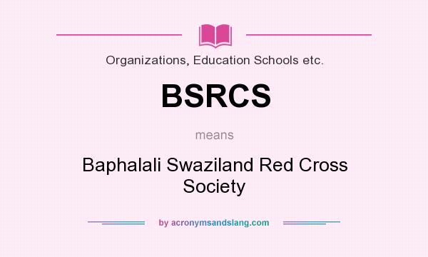 What does BSRCS mean? It stands for Baphalali Swaziland Red Cross Society