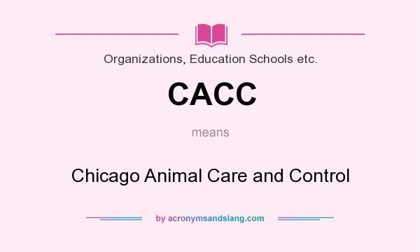 What does CACC mean? It stands for Chicago Animal Care and Control