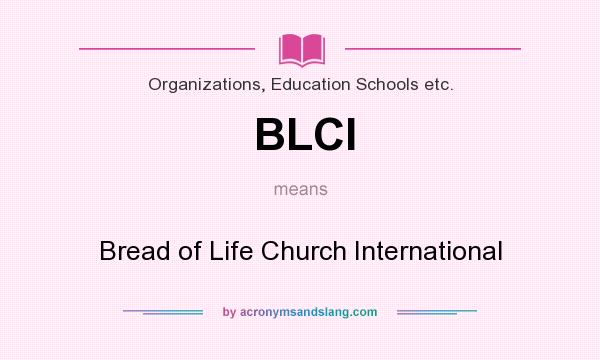 What does BLCI mean? It stands for Bread of Life Church International