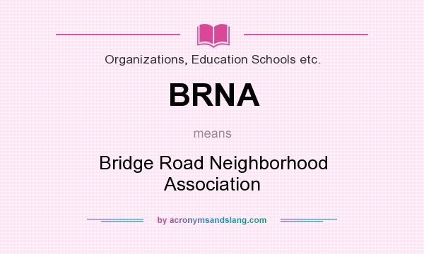 What does BRNA mean? It stands for Bridge Road Neighborhood Association