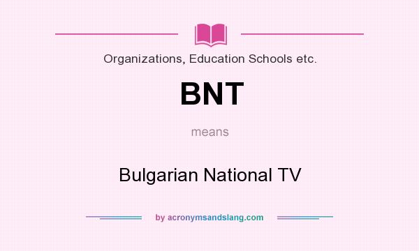 What does BNT mean? It stands for Bulgarian National TV