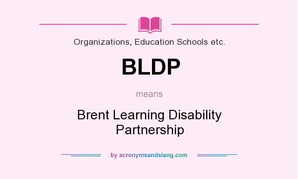 What does BLDP mean? It stands for Brent Learning Disability Partnership
