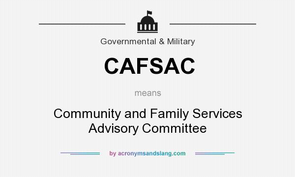 What does CAFSAC mean? It stands for Community and Family Services Advisory Committee