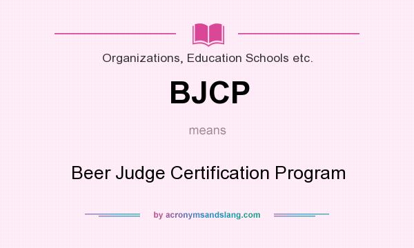 What does BJCP mean? It stands for Beer Judge Certification Program