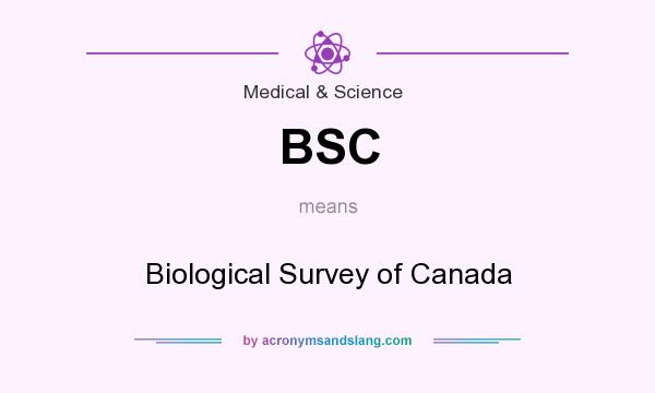 What does BSC mean? It stands for Biological Survey of Canada