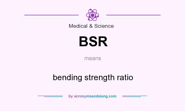 What does BSR mean? It stands for bending strength ratio