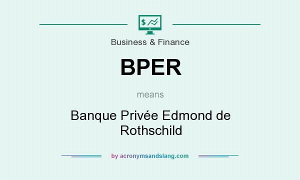 What does BPER mean? It stands for Banque Privée Edmond de Rothschild