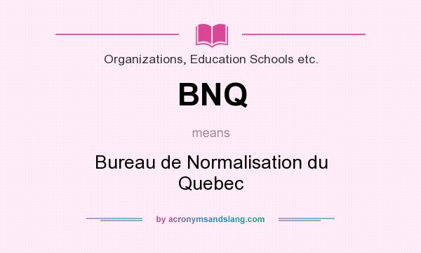 What does BNQ mean? It stands for Bureau de Normalisation du Quebec