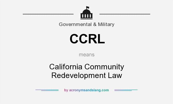 What does CCRL mean? It stands for California Community Redevelopment Law