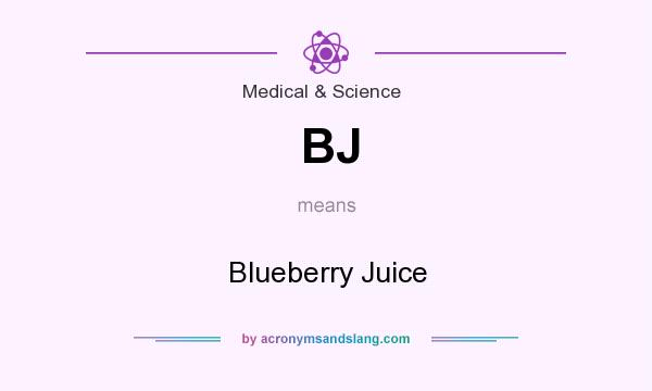 What does BJ mean? It stands for Blueberry Juice