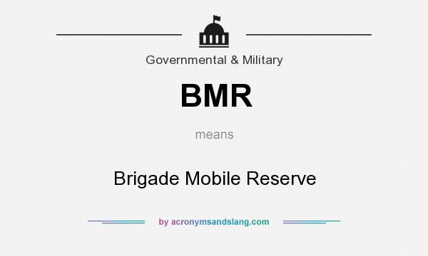 What does BMR mean? It stands for Brigade Mobile Reserve