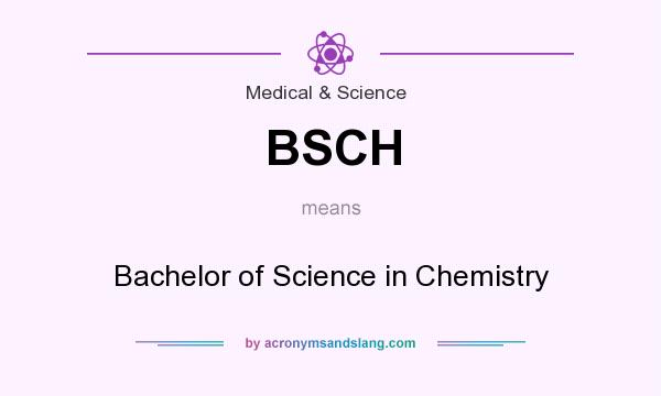 What does BSCH mean? It stands for Bachelor of Science in Chemistry