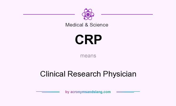 What does CRP mean? It stands for Clinical Research Physician