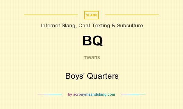 What does BQ mean? It stands for Boys` Quarters