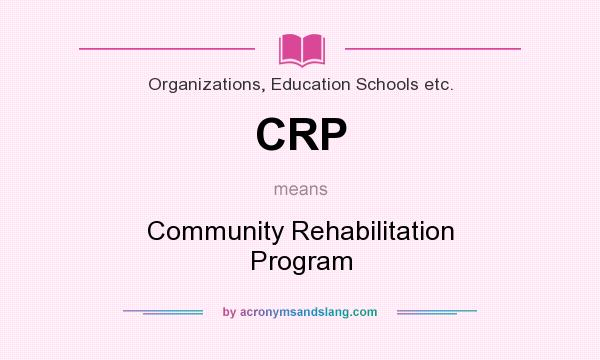 What does CRP mean? It stands for Community Rehabilitation Program