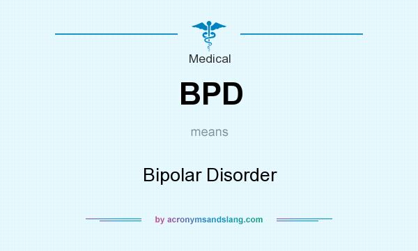 What does BPD mean? It stands for Bipolar Disorder