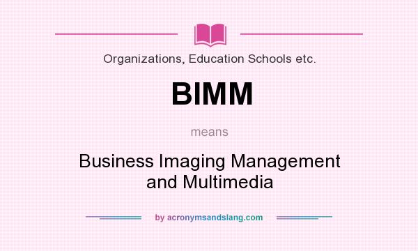 What does BIMM mean? It stands for Business Imaging Management and Multimedia