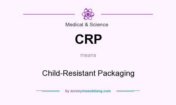 What does CRP mean? It stands for Child-Resistant Packaging
