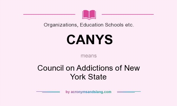 What does CANYS mean? It stands for Council on Addictions of New York State