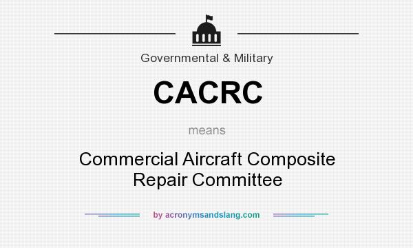 What does CACRC mean? It stands for Commercial Aircraft Composite Repair Committee