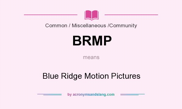 What does BRMP mean? It stands for Blue Ridge Motion Pictures