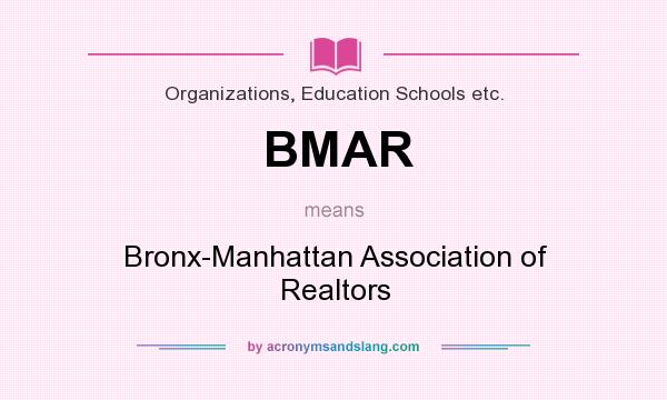 What does BMAR mean? It stands for Bronx-Manhattan Association of Realtors