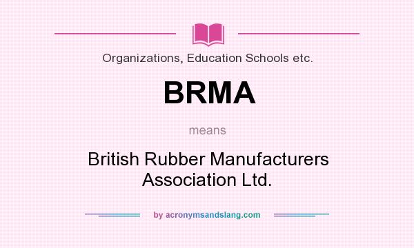 What does BRMA mean? It stands for British Rubber Manufacturers Association Ltd.