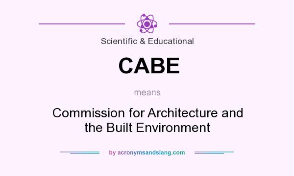 What does CABE mean? It stands for Commission for Architecture and the Built Environment