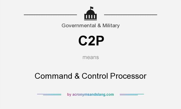 What does C2P mean? It stands for Command & Control Processor