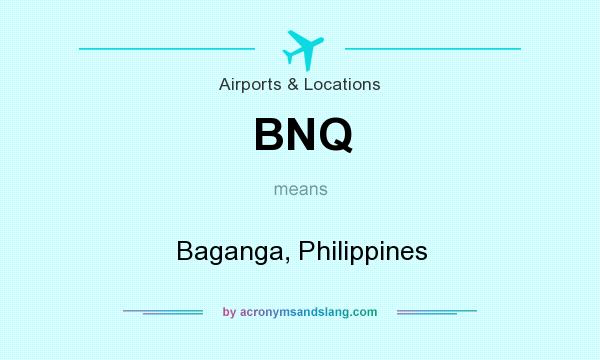 What does BNQ mean? It stands for Baganga, Philippines