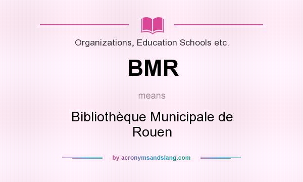 What does BMR mean? It stands for Bibliothèque Municipale de Rouen