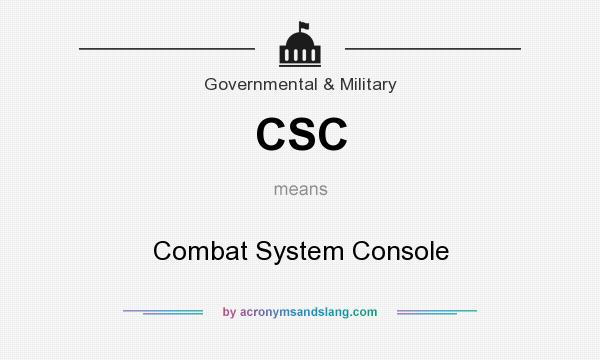 What does CSC mean? It stands for Combat System Console