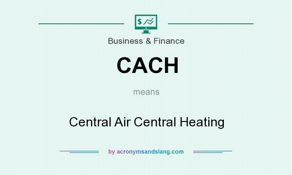 What does CACH mean? It stands for Central Air Central Heating