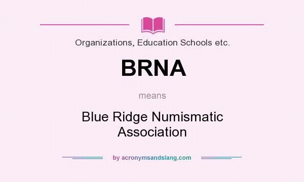 What does BRNA mean? It stands for Blue Ridge Numismatic Association