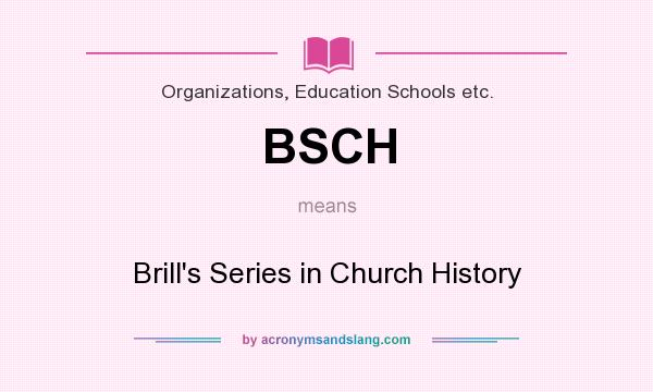 What does BSCH mean? It stands for Brill`s Series in Church History