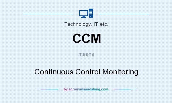 What does CCM mean? It stands for Continuous Control Monitoring