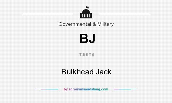 What does BJ mean? It stands for Bulkhead Jack