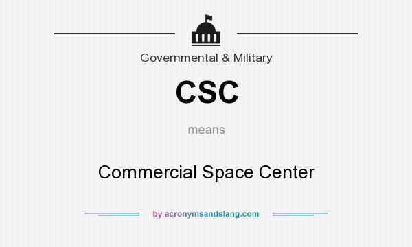What does CSC mean? It stands for Commercial Space Center