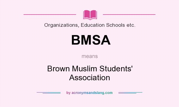 What does BMSA mean? It stands for Brown Muslim Students` Association
