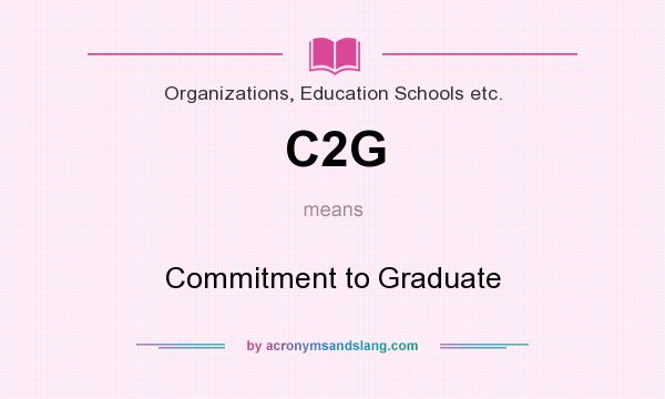 What does C2G mean? It stands for Commitment to Graduate