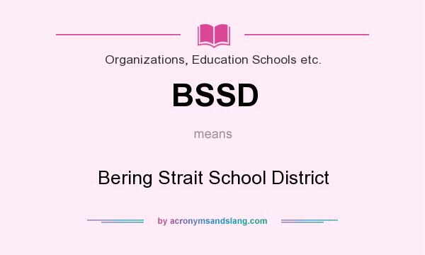What does BSSD mean? It stands for Bering Strait School District