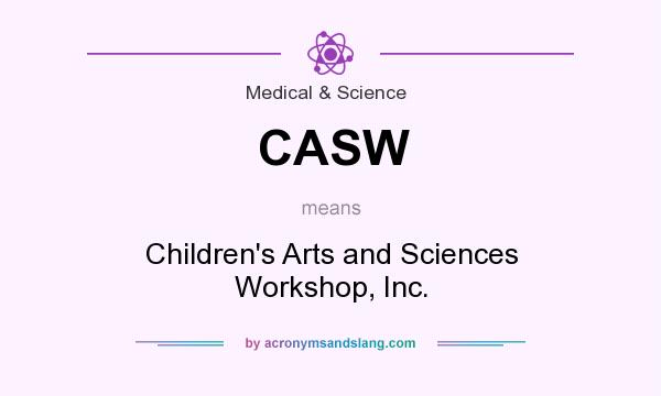 What does CASW mean? It stands for Children`s Arts and Sciences Workshop, Inc.