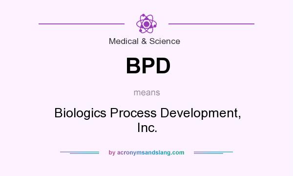 What does BPD mean? It stands for Biologics Process Development, Inc.